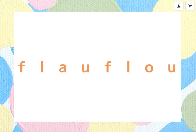 藤原さんのショップのホーム画面です。背景は、キャンバスにピンク色・水色・黄色・緑色の絵の具でランダムに塗ったようなデザイン。中央にはオレンジ色の文字で「flauflou」と書いてあります。